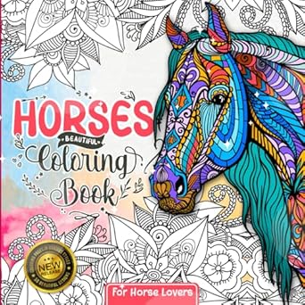 Horses Coloring Book: For Girls Ages 8-12 | Where Creativity Gallops Wild - It Doesn't Matter Whether You Are Cowgirls, Kids, Teens, or Even Adults for Our Horse Coloring Book