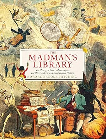 The Madman's Library: The Greatest Curiosities of Literature