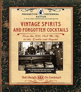 Vintage Spirits and Forgotten Cocktails: Prohibition Centennial Edition: From the 1920 Pick-Me-Up to the Zombie and Beyond